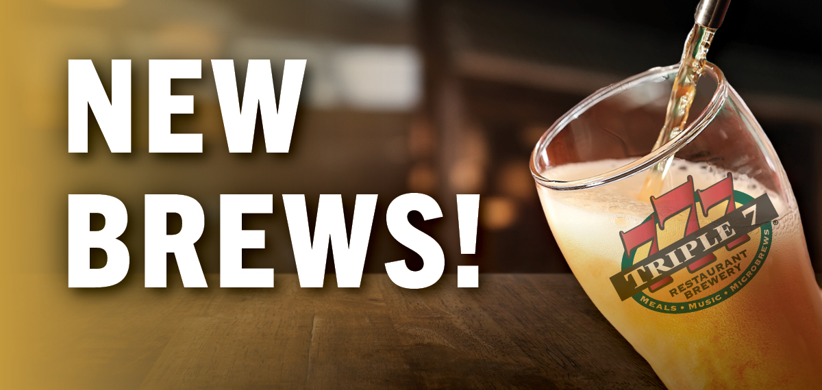 Triple 7 New Brews!